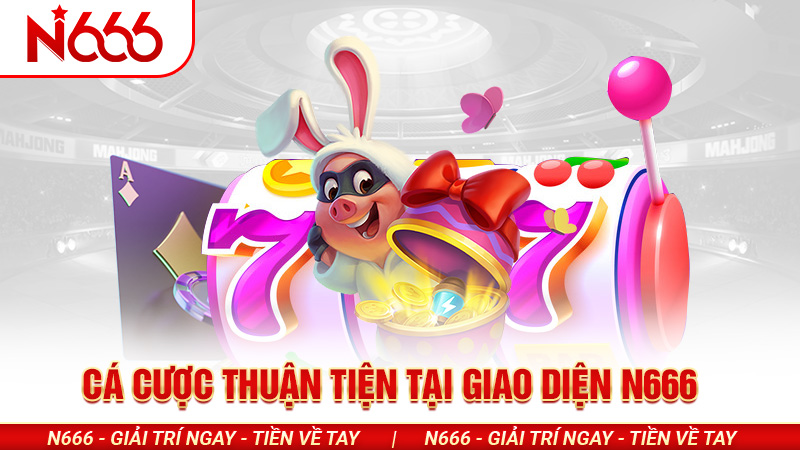 N666 - Trang cá cược trực tuyến - uy tín